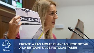 Ainhoa Domaica PP vasco quotFrente a las armas blancas urge dotar a la Ertzaintza de pistolas táserquot [upl. by Enivid]