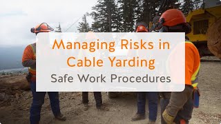 Managing Risks in Cable Yarding Safe Work Procedures 11 of 13  WorkSafeBC [upl. by Maltz923]