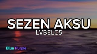 LVBEL C5  SEZEN AKSU Lyrics müzik video şarkı sözleri [upl. by Ibbor]