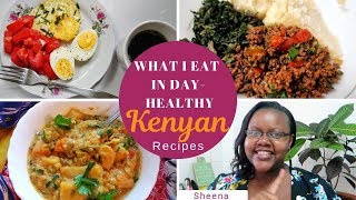 What I Eat In a Day Healthy Meal Ideas  KENYAN recipes [upl. by Sirtimed]