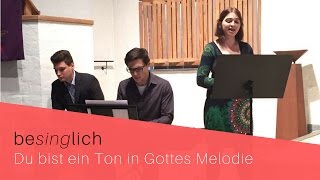 Du bist ein Ton in Gottes Melodie  besinglich [upl. by Hogen145]