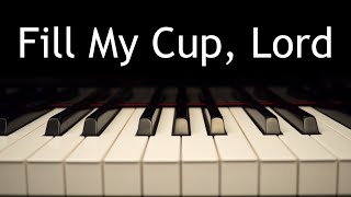 Fill My Cup Lord  piano instrumental hymn with lyrics [upl. by Hollister44]