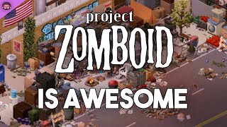 Why Project Zomboid Is So Awesome [upl. by Shep941]