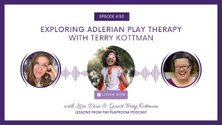 LFPR 130 Exploring Adlerian Play Therapy with Terry Kottman [upl. by Ecaj]