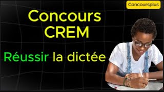 Conseils pratiques pour réussir la dictée du Concours CREM [upl. by Irmine]