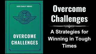 Overcome Challenges A Biblical Guide to Thriving in Tough Times Audiobook [upl. by Nnyleuqaj]