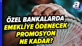 Özel Bankalardan Promosyon Zammı Emekliler Nasıl Başvuracak  A Para [upl. by Bondon]