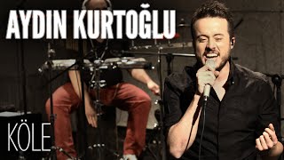 Aydın Kurtoğlu  Köle JoyTurk Akustik [upl. by Sidonnie450]