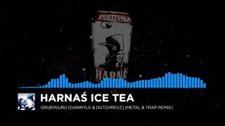 GruByGuru  HarnaÅ› Ice Tea Gawryle amp DutchRevz Metal amp Trap Remix [upl. by Stromberg]