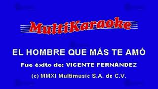 El Hombre Que Más Te Amo  Multikaraoke ► Éxito De Vicente Fernandez [upl. by Novart274]