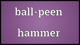 Ballpeen hammer Meaning [upl. by Moriah]