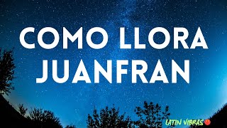 JuanFran  Como Llora  Spanish Letra  English Lyrics [upl. by Gaughan642]