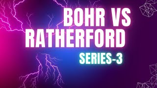 Bohr vs Ratherford series3 [upl. by Eiddal]