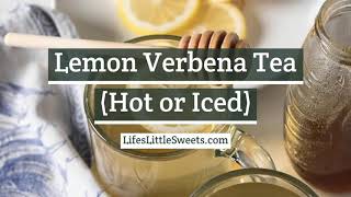 Lemon Verbena Tea Recipe Hot or Iced  Lifes Little Sweets [upl. by Nuawed]