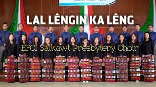 EFCI Saikawt Presbytery Choir  Lal Lengin Ka Leng Official Video [upl. by Cavill]