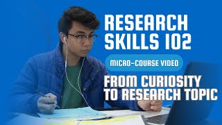 Research Skills 102 Curiosity to Research Topic [upl. by Cariotta]