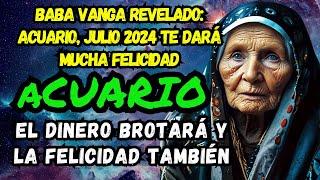 BABA VANGA REVELADO ACUARIO JULIO 2024 TE DARÁ 10 AÑOS DE GRAN FELICIDAD Y DINERO [upl. by Lesslie967]