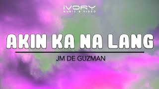 JM De Guzman  Akin Ka Na Lang Official Lyric Video [upl. by Ibbison137]