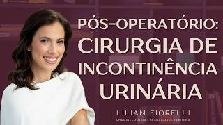 COMO É O PÓSOPERATÓRIO DA CIRURGIA DE INCONTINÊNCIA URINÁRIA  Dra Lilian Fiorelli [upl. by Ezekiel240]