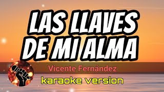 Las Llaves de Mi Alma  Vicente Fernández karaoke version [upl. by Willy]