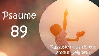 Psaume 89 Rassasienous de ton amour Seigneur [upl. by Oicirtap]