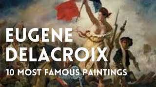 The 10 most famous paintings of Eugene Delacroix 🎨 [upl. by Kelam408]