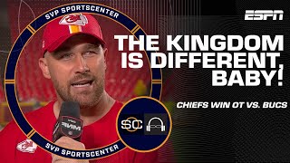 THE KINGDOM IS DIFFERENT BABY’ 🏆 Travis Kelce on Chiefs’ OT Win vs Bucs  SVP [upl. by Okram]