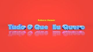 TUDO O QUE EU QUERO  REBECA NEMER [upl. by Akital]