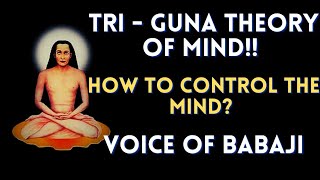 Tri  Guna Theory of Mind  Mind Control  Mahavatar Babaji  Voice of Babaji  Indic Wisdom [upl. by Atekan]