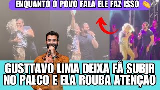 Gusttavo Lima deixa fã SUBIR no PALCO e ela ROUB4 a CENA “que Show” kkk [upl. by Bihas]