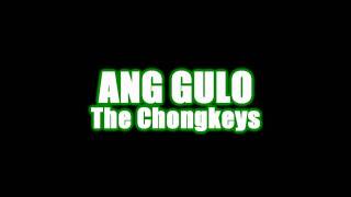 The Chongkeys  Ang Gulo [upl. by Einattirb]