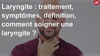 Laryngite  traitement symptômes définition comment soigner une laryngite [upl. by Nikral]