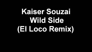 Kaiser Souzai  Wild Side El Loco Remix [upl. by Clava320]