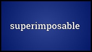 Superimposable Meaning [upl. by Llemrej]