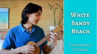 🌺 Learn to play WHITE SANDY BEACH Israel quotIZquot Kamakawiwoʻole  Ukulele Fingerstyle Tutorial🌺🏖️ [upl. by Arenahs]