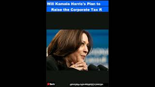 Will Kamala Harriss Plan to Raise the Corporate Tax Rate by 33 Cause Stocks to Plunge HisShorts [upl. by Ofori]