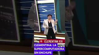 CLEMENTINA LA SUPERCOMPUTADORA SIN ENCHUFE [upl. by Aremmat]