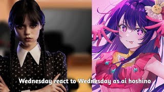 Wednesday react to Wednesday as ai hoshino1hope you like it all [upl. by Ballman806]