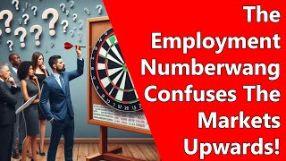 The Employment Numberwang Confuses The Markets Upwards [upl. by Vowel426]