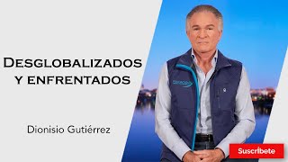 325 Dionisio Gutiérrez Desglobalizados y enfrentados Razón de Estado [upl. by Wright]