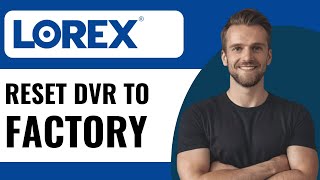 How to Reset Lorex DVR to Factory  Full Guide 2024 [upl. by Chelsy]