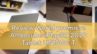 Review World premiere Alldocube iPlay50 2023 Tablet UNISOC T618 Octa Core Android 13 6GB RAM 64128 [upl. by Anaher]