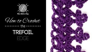 How to Crochet the Trefoil Edge Stitch [upl. by Ludwog]