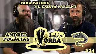 Umblă Vorba podcast 24 Andrei Pogăciaş  istoria României se scrie şi se rescrie permanent [upl. by Eenram]