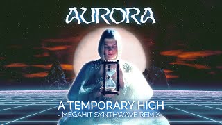 AURORA  A Temporary High Megahit synthwave remix [upl. by Ard]