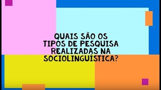 Quais são os tipos de pesquisas realizadas na Sociolinguística [upl. by Artimid964]