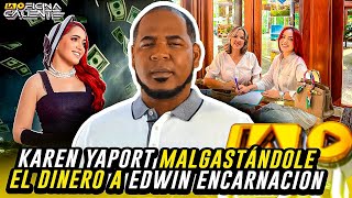 KAREN YAPORT MALGASTÁNDOLE EL DINERO A EDWIN ENCARNACION [upl. by Yenal911]