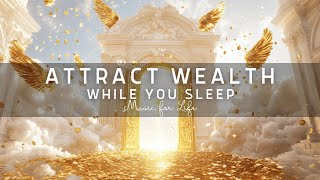 Very Powerful！ Attract Unlimited Wealth Money While You Sleep Music [upl. by Annehs]