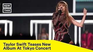 Taylor Swift Teases New Album During Tokyo Concert [upl. by Yraeht817]