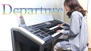 【Departure】エレクトーン演奏 [upl. by Analeh350]